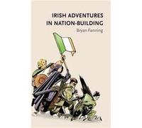 Irish Adventures in NationBuilding by Bryan Fanning Bryan Fanning (Auteur)