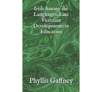 Irish Among the Languages: Late Victorian Developments in Education