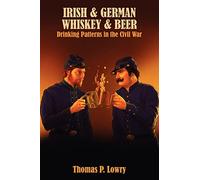 Irish and German - Whiskey and Beer: Drinking Patterns in the Civil War