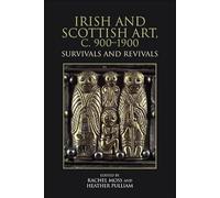 Irish and Scottish Art, C. 900-1900: Survivals and Revivals
