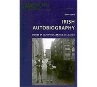 Irish Autobiography, Reimagining Ireland Claire Lynch (Auteur)