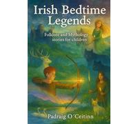 Irish Bedtime Legends: Folklore and Mythology stories for children