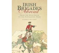 Irish Brigades Abroad: From the Wild Geese to the Napoleonic Wars