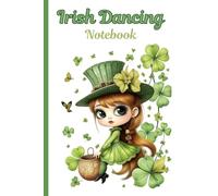 Irish Dancing Notebook: Irish Dancing Practice Notebook - 6x9” | 120 Pages | Half Ruled with Date & Sketch Section