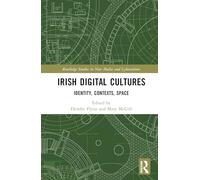 Irish Digital Cultures: Identity, Contexts, Space