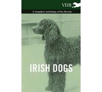 Irish Dogs - A Complete Anthology Of The Breeds