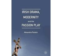 Irish Drama, Modernity And The Passion Play