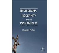 Irish Drama, Modernity And The Passion Play
