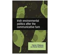 Irish Environmental Politics After The Communicative Turn