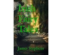 Irish Fairy Tales: Classic Collection of Irish Fantasy and Folklore