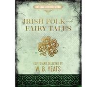 Irish Folk and Fairy Tales by W. B. Yeats W. B. Yeats (Auteur)