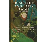Irish Folk and Fairy Tales (Illustrated): Edited by William Butler Yeats