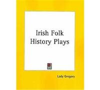Irish Folk History Plays 1912 Gregory Lady Gregory (Auteur)