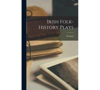 Irish Folk-History Plays