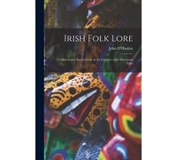 Irish Folk Lore: Traditions And Superstitions Of The Country, With Humorous Tales