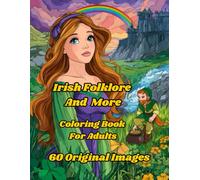 Irish Folklore and More/ Coloring Book For Adults: 60 Original Coloring Images