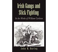 John W. Hurley, William Carleton – Irish Gangs and Stick Fighting – In the Works of William Carleton