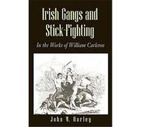 Irish Gangs and Stick Fighting John W. Hurley, William Carleton (Auteur)
