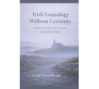 Irish Genealogy Without Certainty: When Records Are Missing, Method Matters