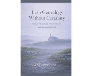 Irish Genealogy Without Certainty: When Records Are Missing, Method Matters