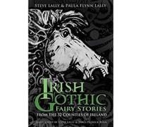 Irish Gothic Fairy Stories: From the 32 counties of Ireland - [Version Originale] Inconnu (Auteur)
