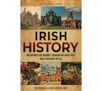 Irish History: An Enthralling Journey Through Ireland’s Past and Legendary Myths