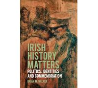 Irish History Matters: Politics, Identities and Commemoration