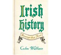 Irish History: Strange but True - Colm Wallace - The History Press - ebook (ePub) - Livre