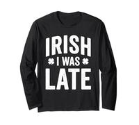 Irish I Was Late Funny St Patrick Day Lucky Shamrock Manche Longue