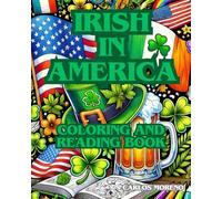 IRISH IN AMERICA Coloring and Reading Book: The history of the Irish in the United States to color, learn and have fun.