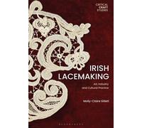 Irish Lacemaking Art, Industry and Cultural Practice - Molly-Claire Gillett - Bloomsbury Visual Arts - ebook (ePub) - Livre