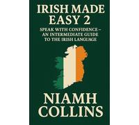 Irish Made Easy 2: Speak with Confidence - An Intermediate Guide to The Irish Language