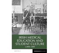 Irish Medical Education and Student Culture, C.1850-1950