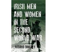 Irish Men and Women in the Second World War Richard Doherty (Auteur)
