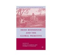 Irish Modernism And The Global Primitive