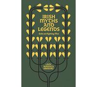 Irish Myths and Legends: Gods and Fighting Men: The Story of the Tuatha de Danaan and of the Fianna of Ireland