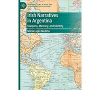 Irish Narratives in Argentina: Diaspora, Memory, and Identity