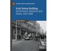 Irish Nation Building: Government, Business and Power, 1922-1958