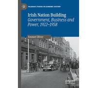 Irish Nation Building: Government, Business and Power, 1922-1958