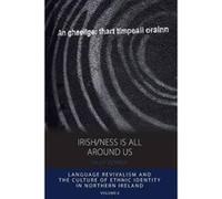 Irish/ness Is All Around Us: Language Revivalism and the Culture of Ethnic Identity in Northern Ireland (Integration and Conflict Studies) - [Version Originale] Inconnu (Auteur)