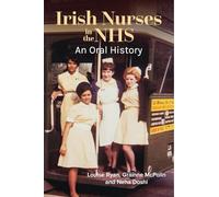 Irish Nurses in the Nhs: An Oral History
