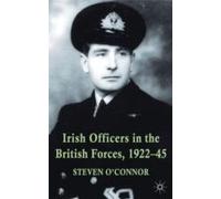 Irish Officers In The British Forces, 1922-45