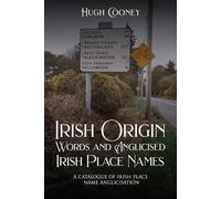 Irish Origin Words and Anglicised Irish Place Names: A Catalogue of Irish Place Name Anglicisation