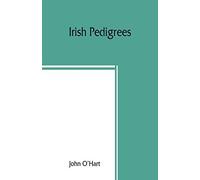 Irish Pedigrees; Or, The Origin And Stem Of The Irish Nation