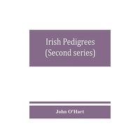 Irish Pedigrees; Or, The Origin And Stem Of The Irish Nation (Second Series)