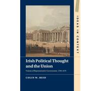 Irish Political Thought and the Union: Visions of Representative Government, 1798-1879