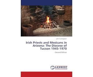 Irish Priests and Mexicans in Arizona: The Diocese of Tucson 1945-1970