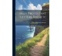 Irish Protestant Letters, Etc., Etc