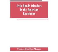 Irish Rhode Islanders In The American Revolution - Thomas Hamilton Murray - Alpha Editions - Livre en Anglais Thomas Hamilton MurrayThomas Hamilton Murray (Auteur)