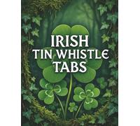 Irish Tin Whistle Tabs: Blank 6-Hole Tin Whistle Tablature Notebook for Writing Jigs, Reels & Airs